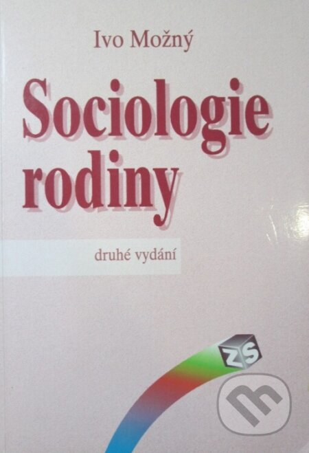 Kniha: Sociologie rodiny (Ivo Možný). SLON, 2002 Kniha: Sociologie rodiny (Ivo Možný). SLON, 2002