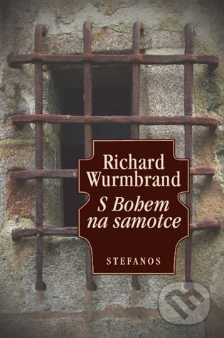 Kniha: S Bohem na samotce (Richard Wurmbrand). Stefanos, 2024 Kniha: S Bohem na samotce (Richard Wurmbrand). Stefanos, 2024