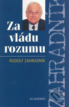 Kniha: Za vládu rozumu (Rudolf Zahradník). Academia, 2002 Kniha: Za vládu rozumu (Rudolf Zahradník). Academia, 2002
