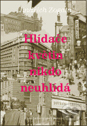 Kniha: Hlídače květin nikdo neuhlídá (Jindřich Zogata). Petrov, 1997 Kniha: Hlídače květin nikdo neuhlídá (Jindřich Zogata). Petrov, 1997