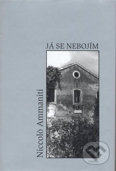 Kniha: Já se nebojím (Niccolo Ammaniti). Havran, 2005 Kniha: Já se nebojím (Niccolo Ammaniti). Havran, 2005