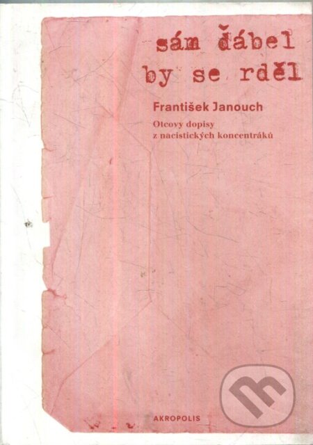 Kniha: Sám ďábel by se rděl (František Janouch). Akropolis, 2003 Kniha: Sám ďábel by se rděl (František Janouch). Akropolis, 2003