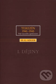 Kniha: Terezín 1941-1945. Tvář nuceného společenství 1. (H. G. Adler). Barrister & Principal, 2003 Kniha: Terezín 1941-1945. Tvář nuceného společenství 1. (H. G. Adler). Barrister & Principal, 2003
