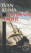 Kniha: Loď jménem naděje (Ivan Klíma). Hynek, 1999 Kniha: Loď jménem naděje (Ivan Klíma). Hynek, 1999
