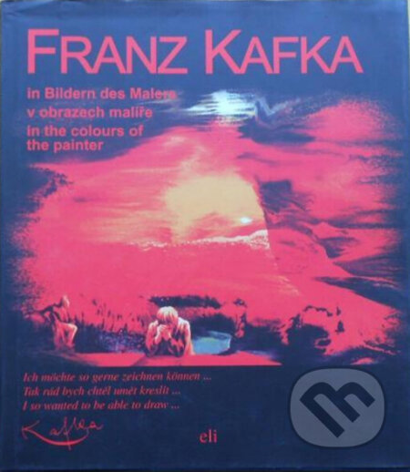 Kniha: Franz Kafka v obrazech malíře (Eli). Eli, 2002 Kniha: Franz Kafka v obrazech malíře (Eli). Eli, 2002