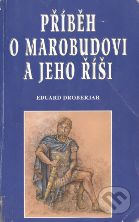 Kniha: Příběh o Marobudovi a jeho říši (Eduard Droberjar). Set Out, 2000 Kniha: Příběh o Marobudovi a jeho říši (Eduard Droberjar). Set Out, 2000