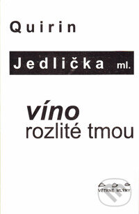 Kniha: Víno rozlité tmou (Quirin Jedlička). Větrné mlýny, 1999 Kniha: Víno rozlité tmou (Quirin Jedlička). Větrné mlýny, 1999