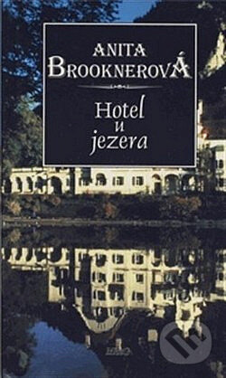 Kniha: Hotel u jezera (Anita Brookner). Argo, 1995 Kniha: Hotel u jezera (Anita Brookner). Argo, 1995