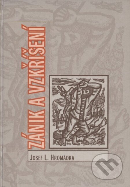 Kniha: Zánik a vzkříšení (Josef L. Hromádka). L. Marek, 2006 Kniha: Zánik a vzkříšení (Josef L. Hromádka). L. Marek, 2006