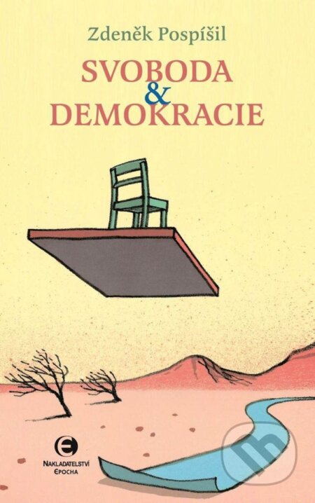 Kniha: Svoboda a demokracie (Zdeněk Pospíšil). Epocha, 2024 Kniha: Svoboda a demokracie (Zdeněk Pospíšil). Epocha, 2024