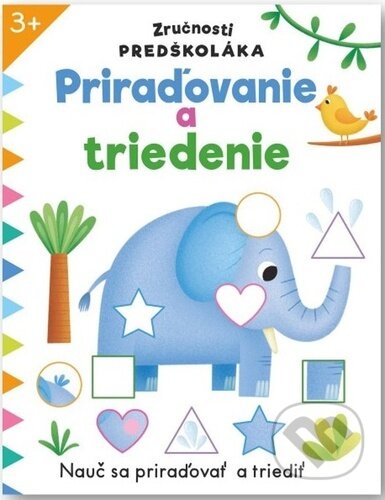 Kniha: Zručnosti predškoláka: Priraďovanie a triedenie (Svojtka&Co.). Svojtka&Co., 2024 Kniha: Zručnosti predškoláka: Priraďovanie a triedenie (Svojtka&Co.). Svojtka&Co., 2024