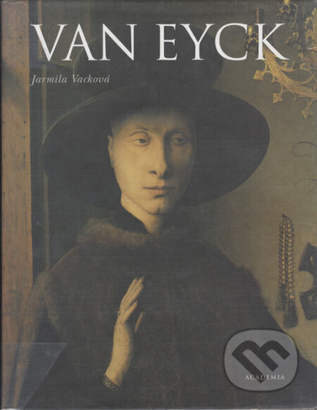 Kniha: Van Eyck (Jarmila Vacková). Academia, 2005 Kniha: Van Eyck (Jarmila Vacková). Academia, 2005