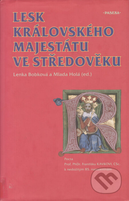 Kniha: Lesk královského majestátu ve středověku (Lenka Bobková). Paseka, 2005 Kniha: Lesk královského majestátu ve středověku (Lenka Bobková). Paseka, 2005