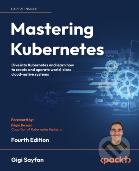 Kniha: Mastering Kubernetes (Gigi Sayfan). Packt, 2023 Kniha: Mastering Kubernetes (Gigi Sayfan). Packt, 2023