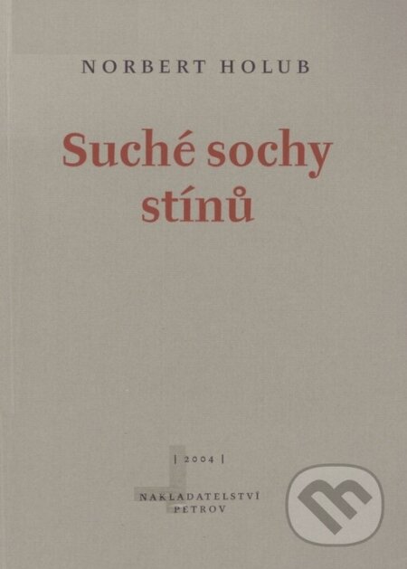 Kniha: Suché sochy stínů (Norbert Holub). Petrov, 2004 Kniha: Suché sochy stínů (Norbert Holub). Petrov, 2004