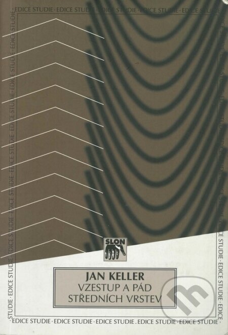Kniha: Vzestup a pád středních vrstev (Jan Keller). SLON, 2000 Kniha: Vzestup a pád středních vrstev (Jan Keller). SLON, 2000