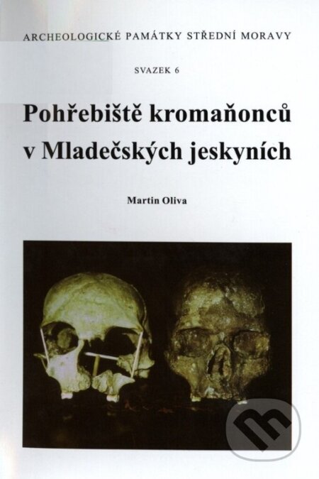 Kniha: Pohřebiště kromaňonců v Mladečských jeskyních (Martin Oliva). Archeologické centrum, 2006 Kniha: Pohřebiště kromaňonců v Mladečských jeskyních (Martin Oliva). Archeologické centrum, 2006