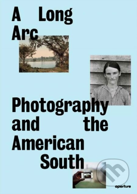 Kniha: A Long Arc: Photography and the American South (Gregory J. Harris, Sarah Kennel a kolektiv). Aperture, 2023 Kniha: A Long Arc: Photography and the American South (Gregory J. Harris, Sarah Kennel a kolektiv). Aperture, 2023