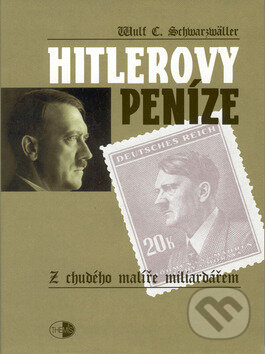 Kniha: Hitlerovy peníze (Wulf C. Schwarzwäller). Themis, 2001 Kniha: Hitlerovy peníze (Wulf C. Schwarzwäller). Themis, 2001