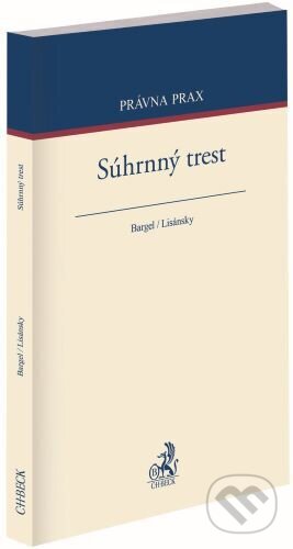 Kniha: Súhrnný trest (Martin Bargel). C. H. Beck, 2024 Kniha: Súhrnný trest (Martin Bargel). C. H. Beck, 2024