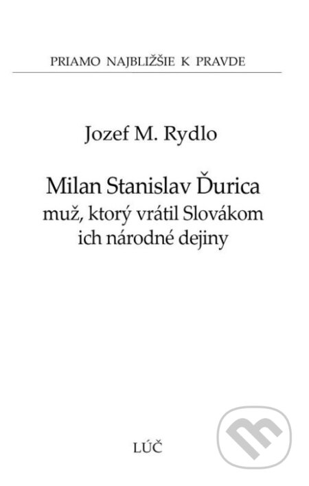 Kniha: Milan Stanislav Ďurica : muž, ktorý vrátil Slovákom ich národné dejiny (Jozef M. Rydlo). , 2019 Kniha: Milan Stanislav Ďurica : muž, ktorý vrátil Slovákom ich národné dejiny (Jozef M. Rydlo). , 2019