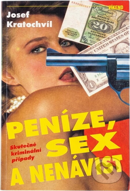Kniha: Peníze, sex a nenávist : skutečné kriminální případy (Josef Kratochvíl). Víkend, 1994 Kniha: Peníze, sex a nenávist : skutečné kriminální případy (Josef Kratochvíl). Víkend, 1994