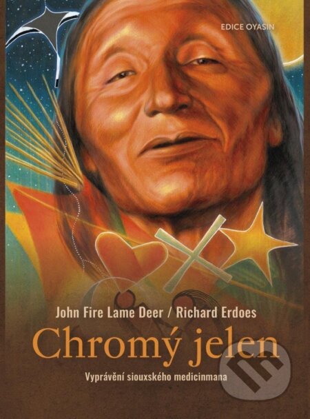 Kniha: Chromý jelen : vyprávění siouxského medicinmana (John Fire Lame Deer a Richard Erdoes). Květy života, 2023 Kniha: Chromý jelen : vyprávění siouxského medicinmana (John Fire Lame Deer a Richard Erdoes). Květy života, 2023
