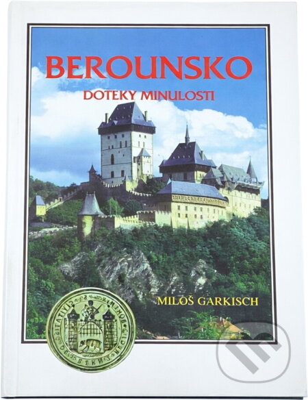 Kniha: Berounsko : doteky minulosti (Ivan Slavík, Jiří Topinka a Miloš Garkisch). , 1998 Kniha: Berounsko : doteky minulosti (Ivan Slavík, Jiří Topinka a Miloš Garkisch). , 1998