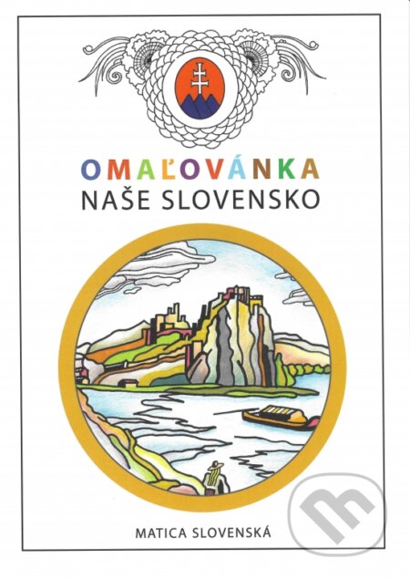 Kniha: Omaľovánka - Naše Slovensko (Autorský kolektiv). Vydavateľstvo Matice slovenskej, 2024 Kniha: Omaľovánka - Naše Slovensko (Autorský kolektiv). Vydavateľstvo Matice slovenskej, 2024