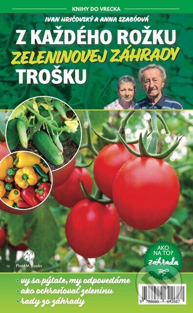 Kniha: Z každého rožku zeleninovej záhrady trošku (Anna Szabóová a Ivan Hričovský). Plat4M Books, 2024 Kniha: Z každého rožku zeleninovej záhrady trošku (Anna Szabóová a Ivan Hričovský). Plat4M Books, 2024