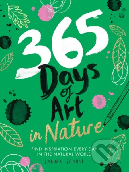 Kniha: 365 Days of Art in Nature (Lorna Scobie). Hardie Grant, 2020 Kniha: 365 Days of Art in Nature (Lorna Scobie). Hardie Grant, 2020