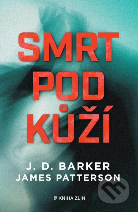 E-kniha: Smrt pod kůží (J.D. Barker a James Patterson). Kniha Zlín, 2024 E-kniha: Smrt pod kůží (J.D. Barker a James Patterson). Kniha Zlín, 2024