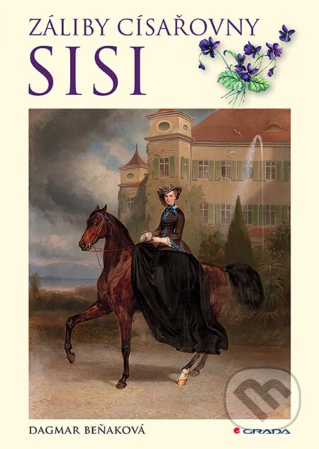 Kniha: Záliby císařovny Sisi (Dagmar Beňaková). Cosmopolis, 2024 Kniha: Záliby císařovny Sisi (Dagmar Beňaková). Cosmopolis, 2024