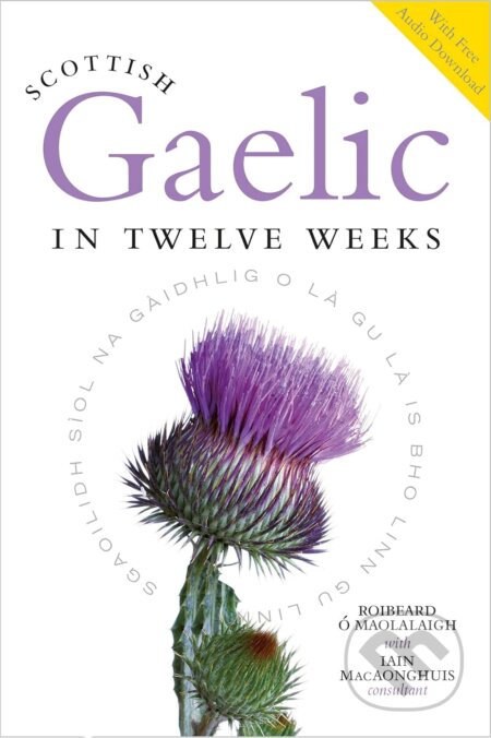Kniha: Scottish Gaelic in Twelve Weeks (Iain MacAonghuis, Roibeard O Maolalaigh a Roibeard O'Maolalaigh). Birlinn, 2023 Kniha: Scottish Gaelic in Twelve Weeks (Iain MacAonghuis, Roibeard O Maolalaigh a Roibeard O'Maolalaigh). Birlinn, 2023