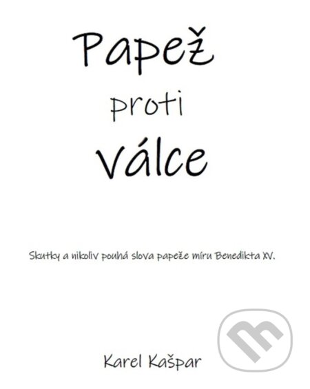 Kniha: Papež proti válce (Karel Kašpar). Lukáš Lhoťan, 2024 Kniha: Papež proti válce (Karel Kašpar). Lukáš Lhoťan, 2024