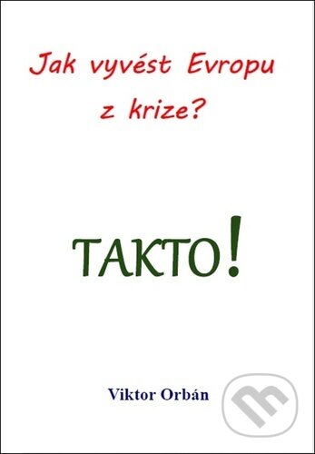 Kniha: Jak vyvést Evropu z krize? Takto! (Viktor Orbán). Lukáš Lhoťan, 2024 Kniha: Jak vyvést Evropu z krize? Takto! (Viktor Orbán). Lukáš Lhoťan, 2024