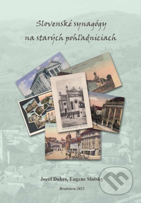Kniha: Slovenské synagógy na starých pohľadniciach (Eugene Slutsky a Jozef Dukes). Fontis, 2023 Kniha: Slovenské synagógy na starých pohľadniciach (Eugene Slutsky a Jozef Dukes). Fontis, 2023