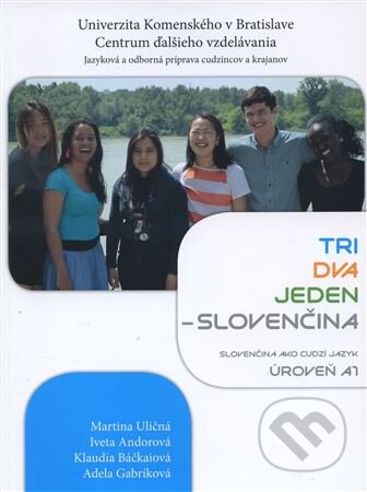Kniha: Tri, dva, jeden - Slovenčina, úroveň A1 (Martina Uličná). Univerzita Komenského - Centrum ďalšieho vzdelávania, 2015 Kniha: Tri, dva, jeden - Slovenčina, úroveň A1 (Martina Uličná). Univerzita Komenského - Centrum ďalšieho vzdelávania, 2015