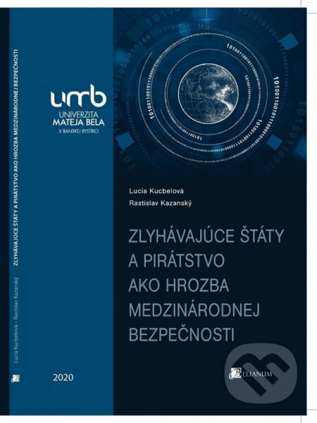 Kniha: Zlyhávajúce štáty a pirátstvo ako hrozba medzinárodnej bezpečnosti (Lucia Kucbelová). Belianum, 2020 Kniha: Zlyhávajúce štáty a pirátstvo ako hrozba medzinárodnej bezpečnosti (Lucia Kucbelová). Belianum, 2020