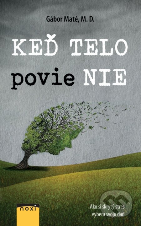 Kniha: Keď telo povie nie (Gábor Maté). NOXI, 2024 Kniha: Keď telo povie nie (Gábor Maté). NOXI, 2024