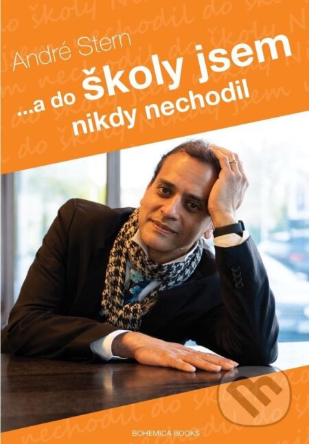 Kniha: ...a do školy jsem nikdy nechodil : příběh šťastného dítěte (André Stern). BOHEMICA BOOKS, 2023 Kniha: ...a do školy jsem nikdy nechodil : příběh šťastného dítěte (André Stern). BOHEMICA BOOKS, 2023