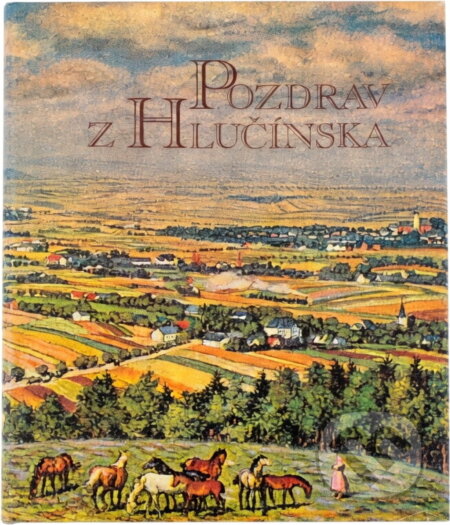 Kniha: Pozdrav z Hlučínska : pohlednice a historie = Gruss aus dem Hultschiner Gebiet : Ansichtskarten und Geschichte = Pozdrowienia z Hulczyńskiego : widokówki i historia = A greeting from Hlučín region : p (). , 1995 Kniha: Pozdrav z Hlučínska : pohlednice a historie = Gruss aus dem Hultschiner Gebiet : Ansichtskarten und Geschichte = Pozdrowienia z Hulczyńskiego : widokówki i historia = A greeting from Hlučín region : p (). , 1995