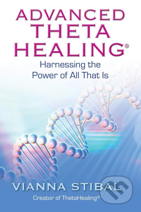 Kniha: Advanced ThetaHealing (Vianna Stibal). Hay House, 2011 Kniha: Advanced ThetaHealing (Vianna Stibal). Hay House, 2011