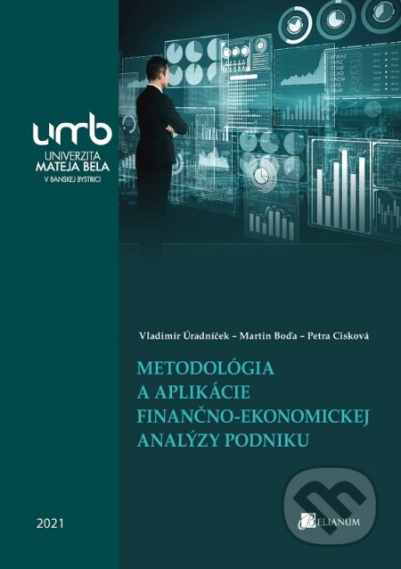 Kniha: Metodológia a aplikácie finančno-ekonomickej analýzy podniku (Vladimír Úradníček). Belianum, 2021 Kniha: Metodológia a aplikácie finančno-ekonomickej analýzy podniku (Vladimír Úradníček). Belianum, 2021