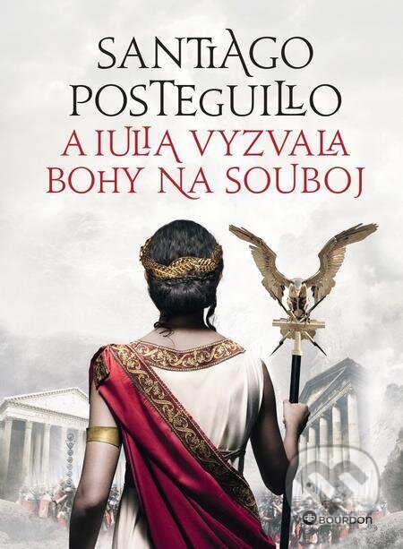 E-kniha: A Iulia vyzvala bohy na souboj (Santiago Posteguillo). Bourdon, 2023 E-kniha: A Iulia vyzvala bohy na souboj (Santiago Posteguillo). Bourdon, 2023