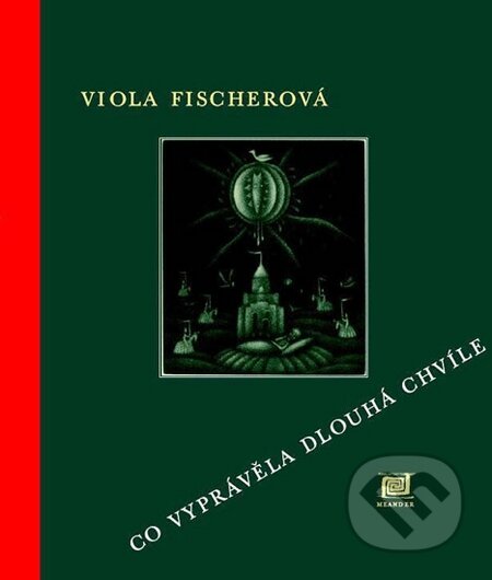 Kniha: Co vyprávěla Dlouhá chvíle (Viola Fischerová). Meander, 2016 Kniha: Co vyprávěla Dlouhá chvíle (Viola Fischerová). Meander, 2016