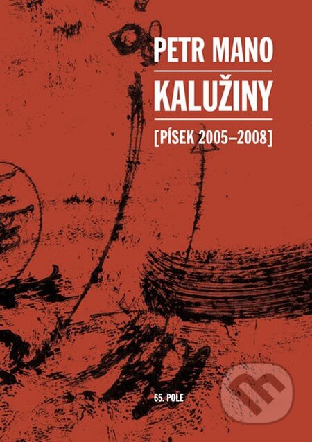Kniha: Kalužiny (Písek 2005-2008) (Petr Mano). 65. pole, 2016 Kniha: Kalužiny (Písek 2005-2008) (Petr Mano). 65. pole, 2016