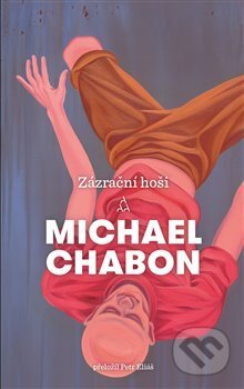 Kniha: Zázrační hoši (Michael Chabon). Argo, 2017 Kniha: Zázrační hoši (Michael Chabon). Argo, 2017
