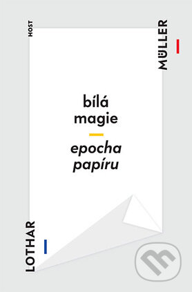 Kniha: Bílá magie. Epocha papíru (Lothar Müller). Host, 2016 Kniha: Bílá magie. Epocha papíru (Lothar Müller). Host, 2016