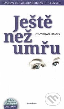 Kniha: Ještě než umřu (Jenny Downham). Eroika, 2016 Kniha: Ještě než umřu (Jenny Downham). Eroika, 2016